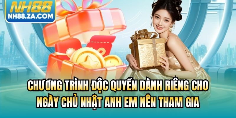 Chương trình độc quyền dành riêng cho ngày Chủ Nhật anh em nên tham gia