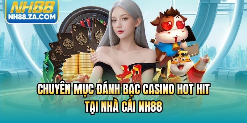 Chuyên mục đánh bạc Casino hot hit tại nhà cái NH88