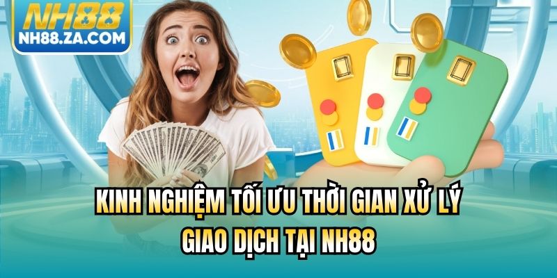 Kinh nghiệm tối ưu thời gian xử lý giao dịch tại NH88