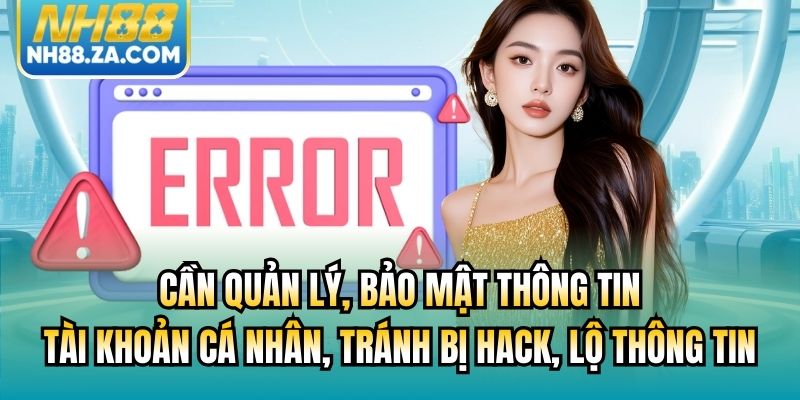 Cần quản lý, bảo mật thông tin tài khoản cá nhân, tránh bị hack, lộ thông tin