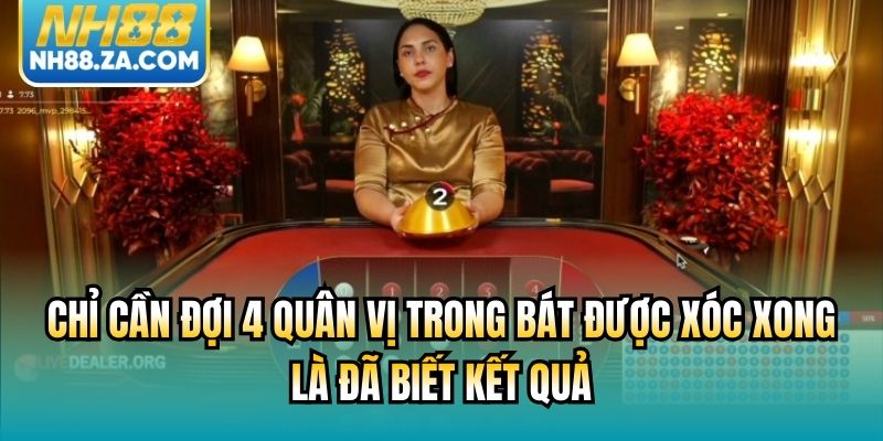 Chỉ cần đợi 4 quân vị trong bát được xóc xong là đã biết kết quả