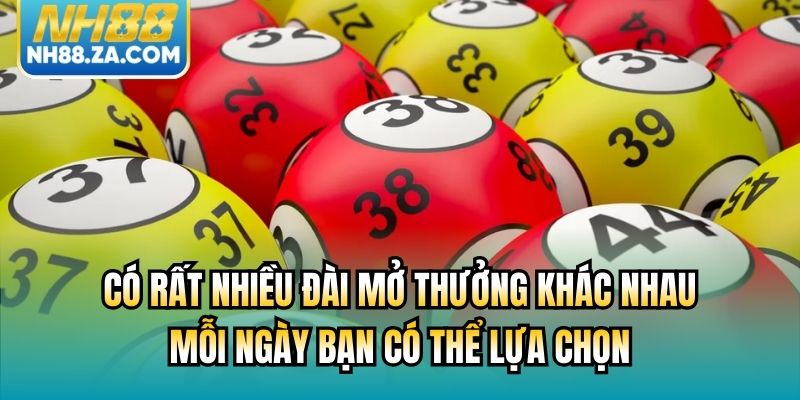 Có rất nhiều đài mở thưởng khác nhau mỗi ngày bạn có thể lựa chọn