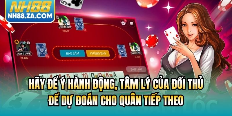 Hãy để ý hành động, tâm lý của đối thủ để dự đoán cho quân tiếp theo