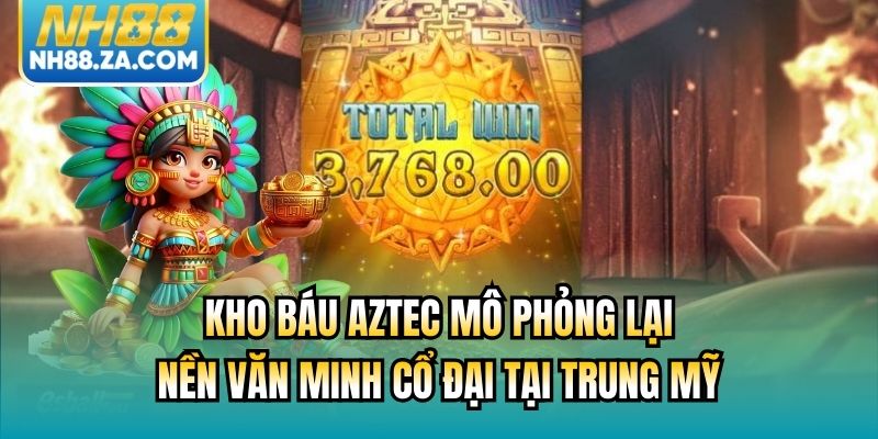 Kho Báu Aztec mô phỏng lại nền văn minh cổ đại tại Trung Mỹ