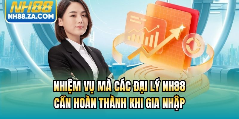 Nhiệm vụ mà các đại lý NH88 cần hoàn thành khi gia nhập