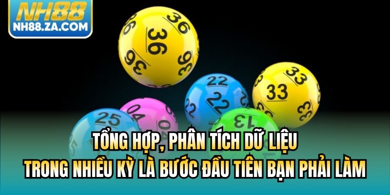 Tổng hợp, phân tích dữ liệu trong nhiều kỳ là bước đầu tiên bạn phải làm
