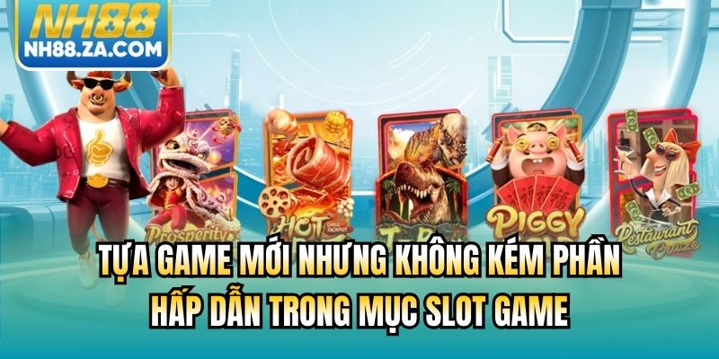 Tựa game mới nhưng không kém phần hấp dẫn trong mục slot game
